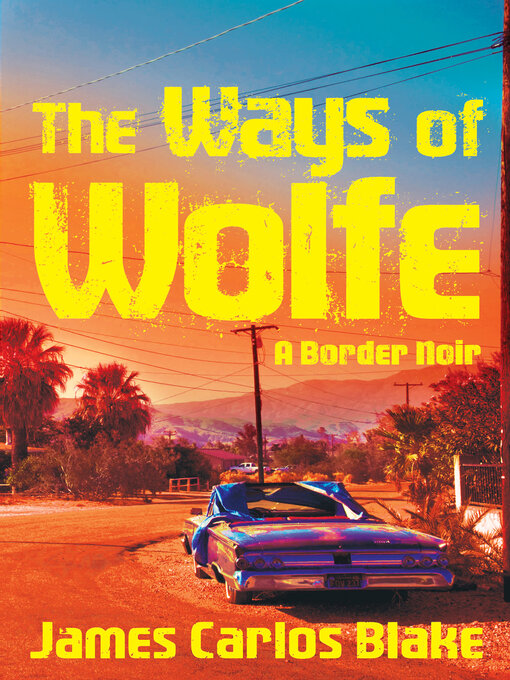 Title details for The Ways of Wolfe by James Carlos Blake - Available
